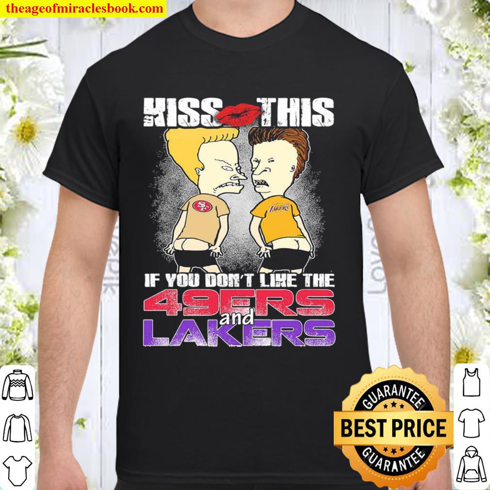 Kiss this if you don't like the San Francisco 49ers and Los Angeles Lakers  2021 Shirt, Hoodie, Long Sleeved, SweatShirt