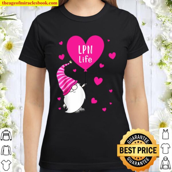 LPN Life Valentine Gnome Nurse Gift Valentine_s Day Classic Women T-Shirt