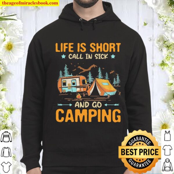 Life is Short call in sick and go Camping Hoodie