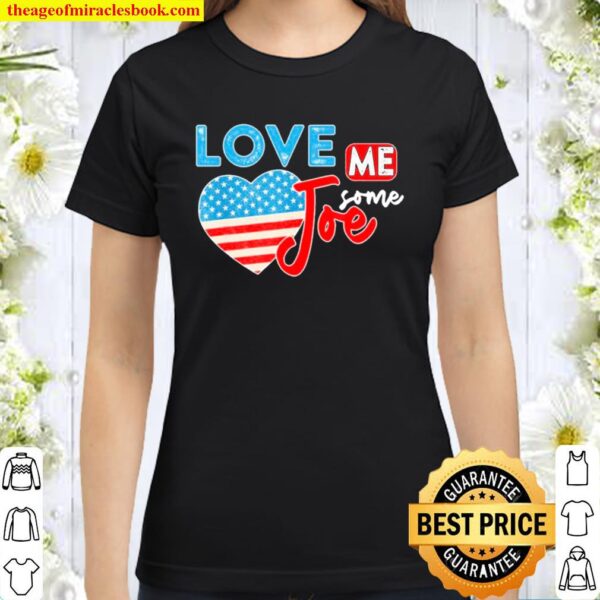 Love Me Some Joe Biden 46th President American Flag Heart Classic Women T-Shirt