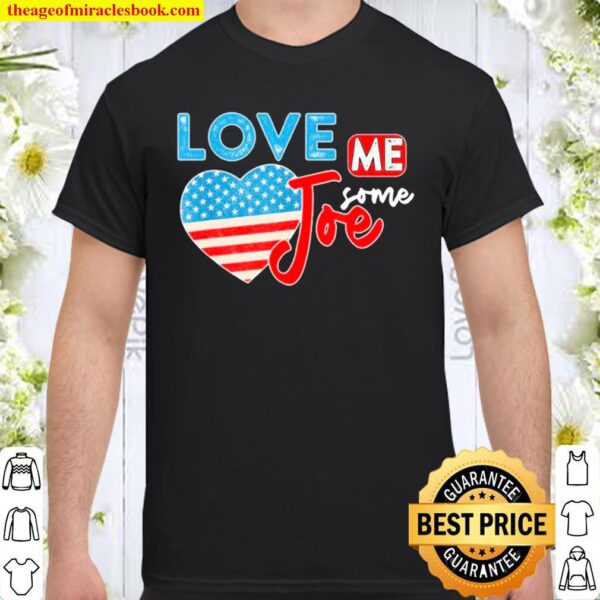 Love Me Some Joe Biden 46th President American Flag Heart Shirt