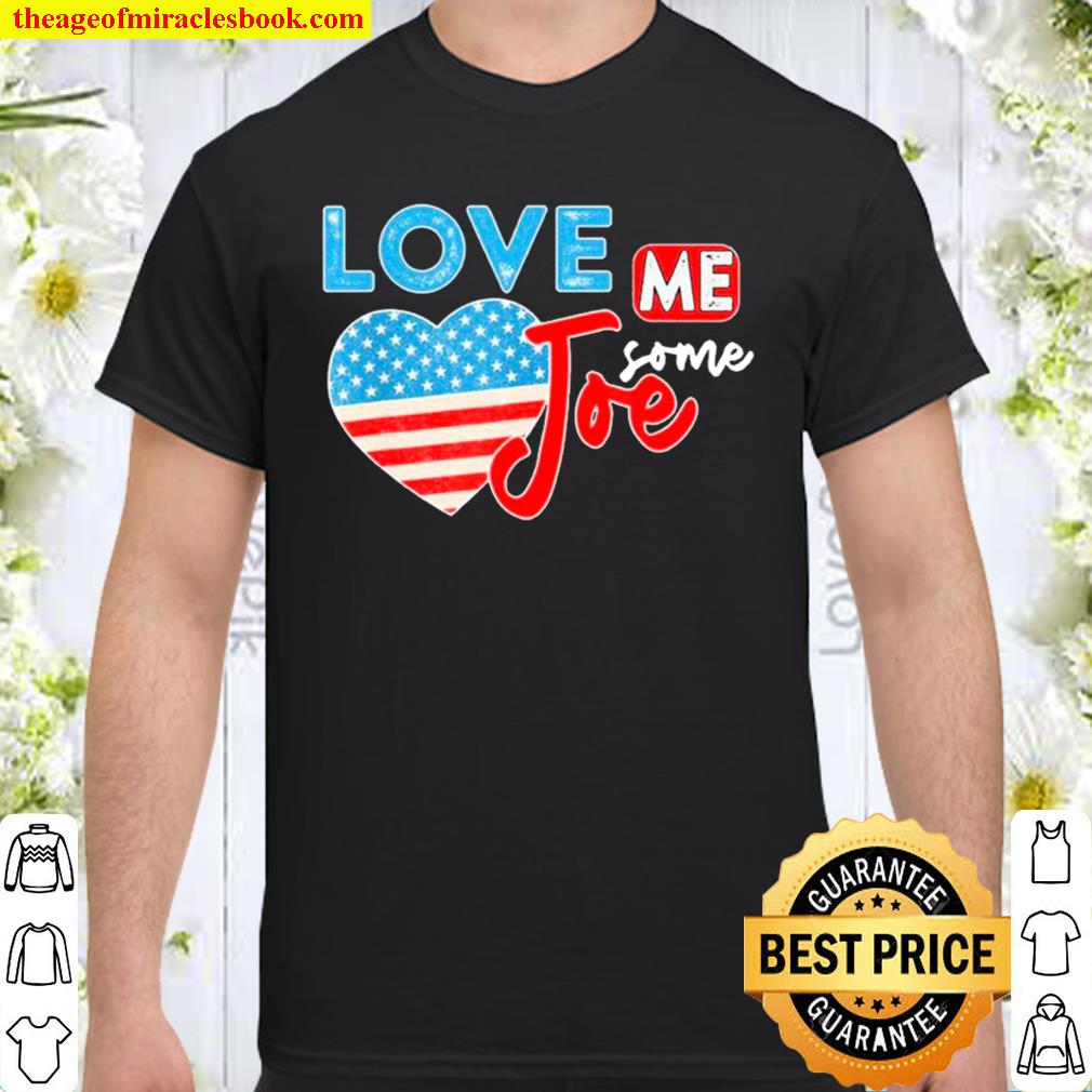 Love Me Some Joe Biden 46th President American Flag Heart limited Shirt, Hoodie, Long Sleeved, SweatShirt