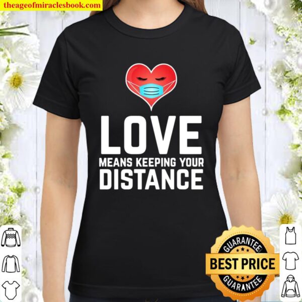 Love Means Keeping Your Distance Valentine’s Day Classic Women T-Shirt
