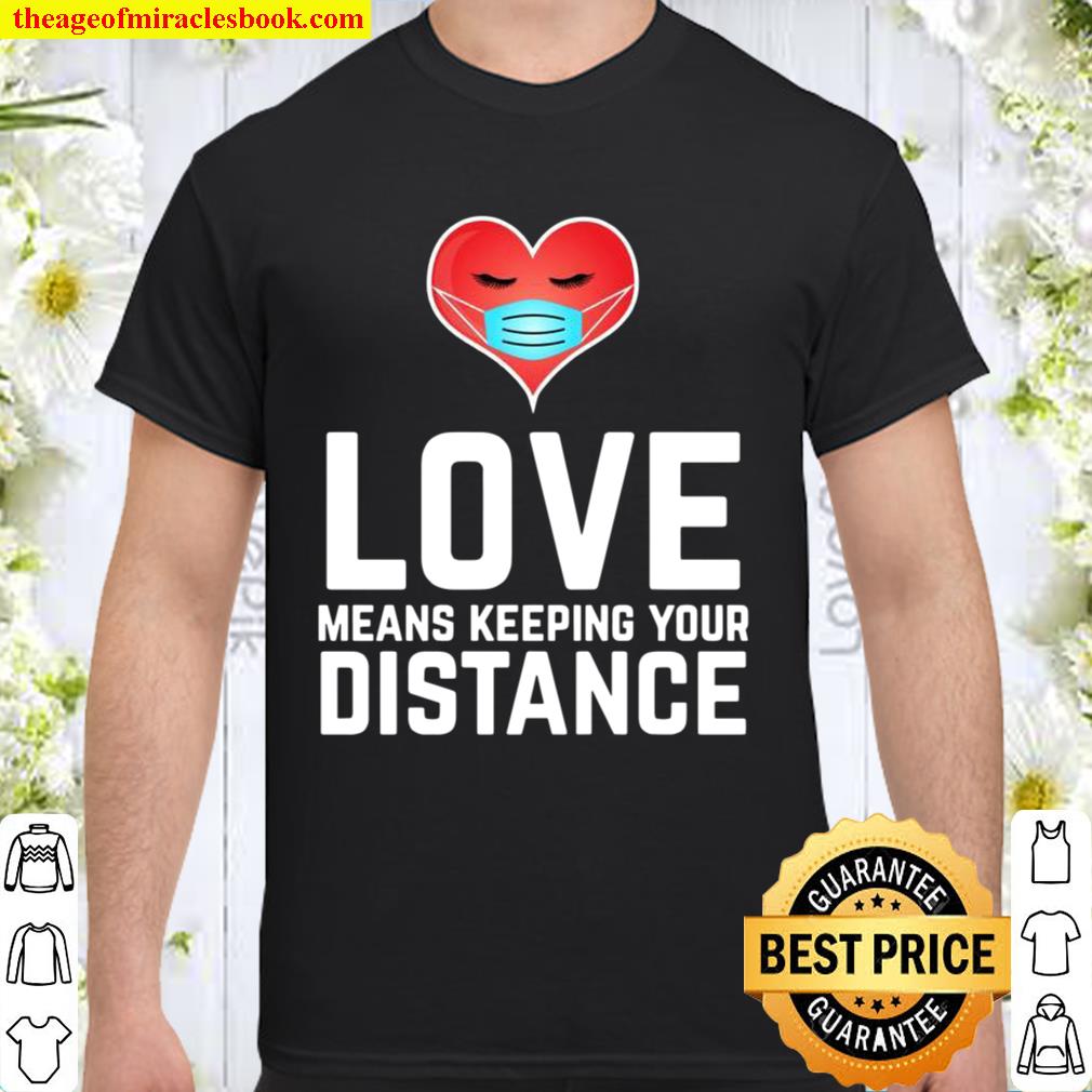Love Means Keeping Your Distance Valentine’s Day Shirt