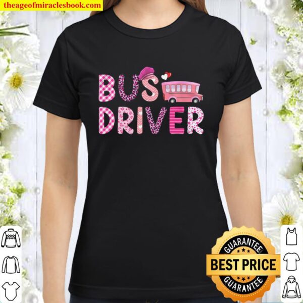 Love Pink Bus Driver Happy Valentine Day Awesome Funny Gift Shirt Idea Classic Women T-Shirt