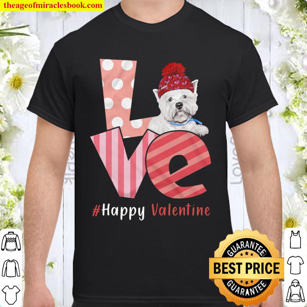 Love West Highland White Terrier Happy Valentine Day Awesome Funny Gift Shirt Ideas For Man Woman Kids 2021 Shirt, Hoodie, Long Sleeved, SweatShirt