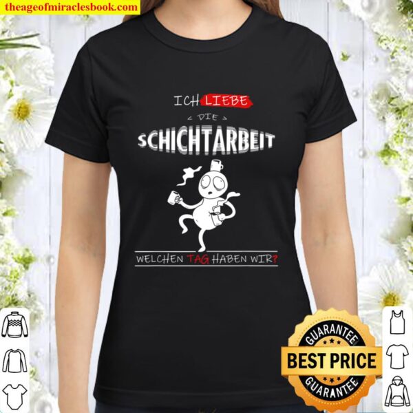 Lustiger Arbeit Spruch Schichtarbeit Geschenk Classic Women T-Shirt