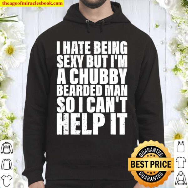 Mens I Hate Being Sexy But I’m A Chubby Bearded Man Hoodie