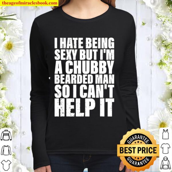 Mens I Hate Being Sexy But I’m A Chubby Bearded Man Women Long Sleeved