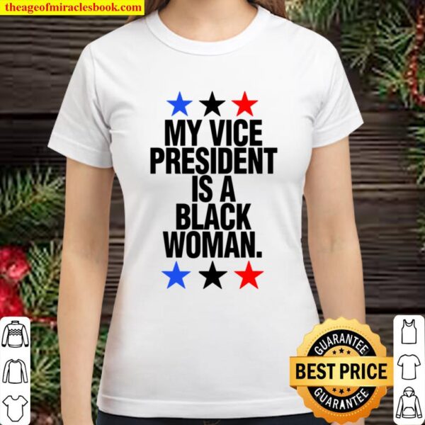Mens My Vice President Is A Black Woman Gift Vice Black President Classic Women T-Shirt