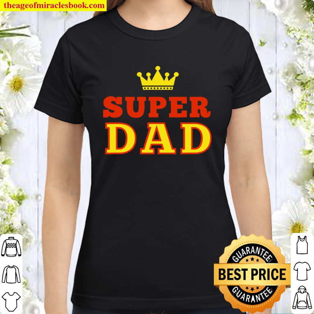 Men’s Super Dad Grandpa Father’s Day Crown Idea Classic Women T-Shirt
