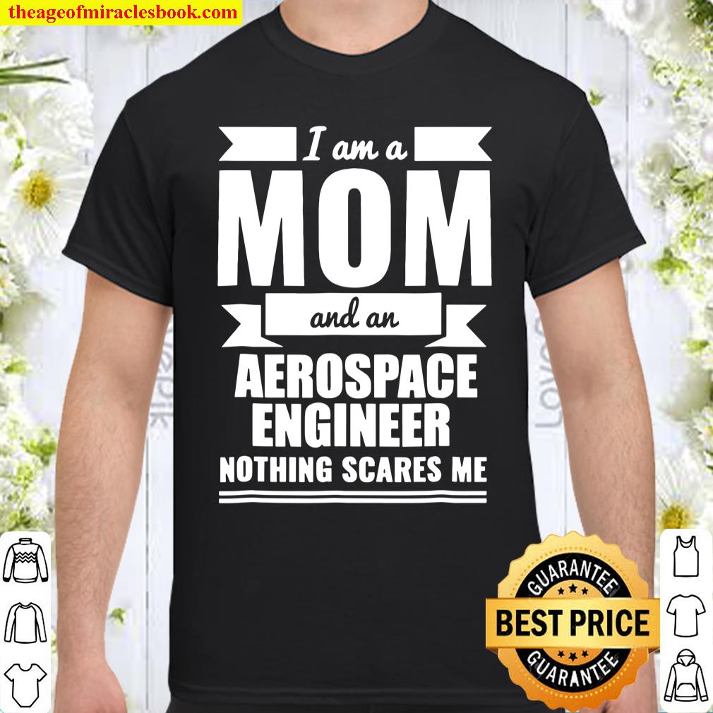 Mom Aerospace Engineer Nothing Scares Me Tshirt Mother’s Day Shirt