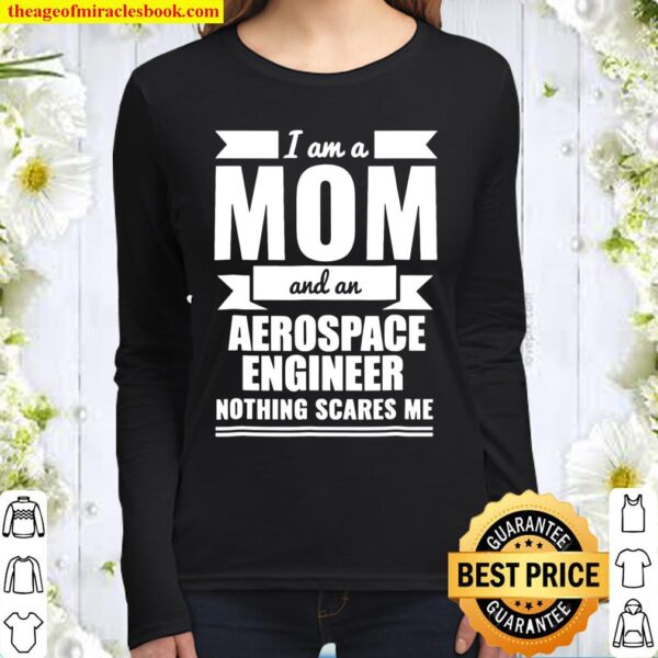 Mom Aerospace Engineer Nothing Scares Me Tshirt Mother’s Day Women Long Sleeved