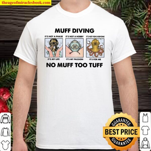 Muff Diving It’s Not A Phase It’s Not A Hobby No Muff Too Tuff Shirt