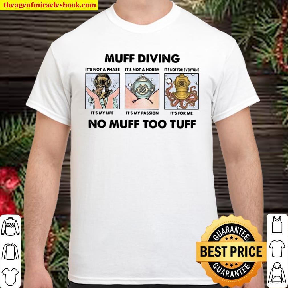 Muff Diving It’s Not A Phase It’s Not A Hobby No Muff Too Tuff limited Shirt, Hoodie, Long Sleeved, SweatShirt