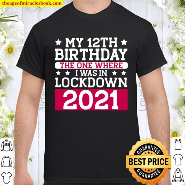 My 12th Birthday The One Where I Was In Lockdown 2021 Shirt