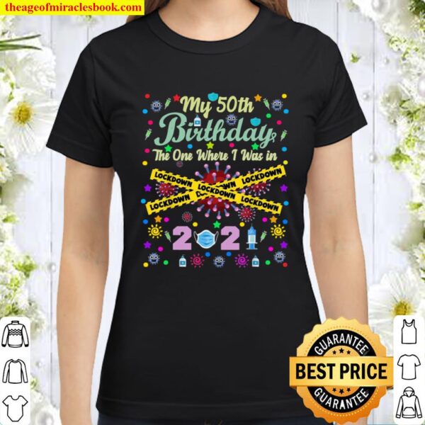 My 50th Birthday 2021 The One Where I Was in Lockdown Classic Women T-Shirt