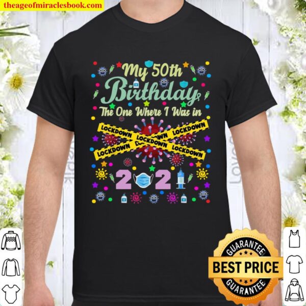 My 50th Birthday 2021 The One Where I Was in Lockdown Shirt