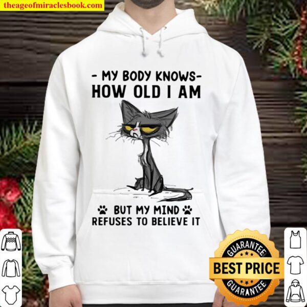 My Body Knows How Old I Am But I Mind Refuses To Believe It Cat Hoodie