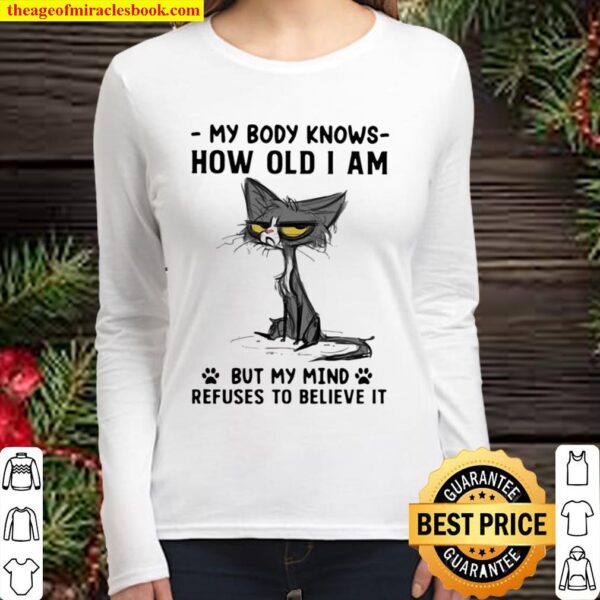 My Body Knows How Old I Am But I Mind Refuses To Believe It Cat Women Long Sleeved