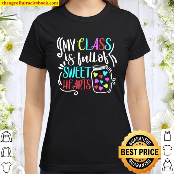 My Class Is Full Of Sweet Hearts Funny Teacher Valentine Classic Women T-Shirt