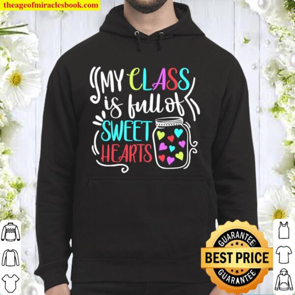 My Class Is Full Of Sweet Hearts Funny Teacher Valentine Hoodie