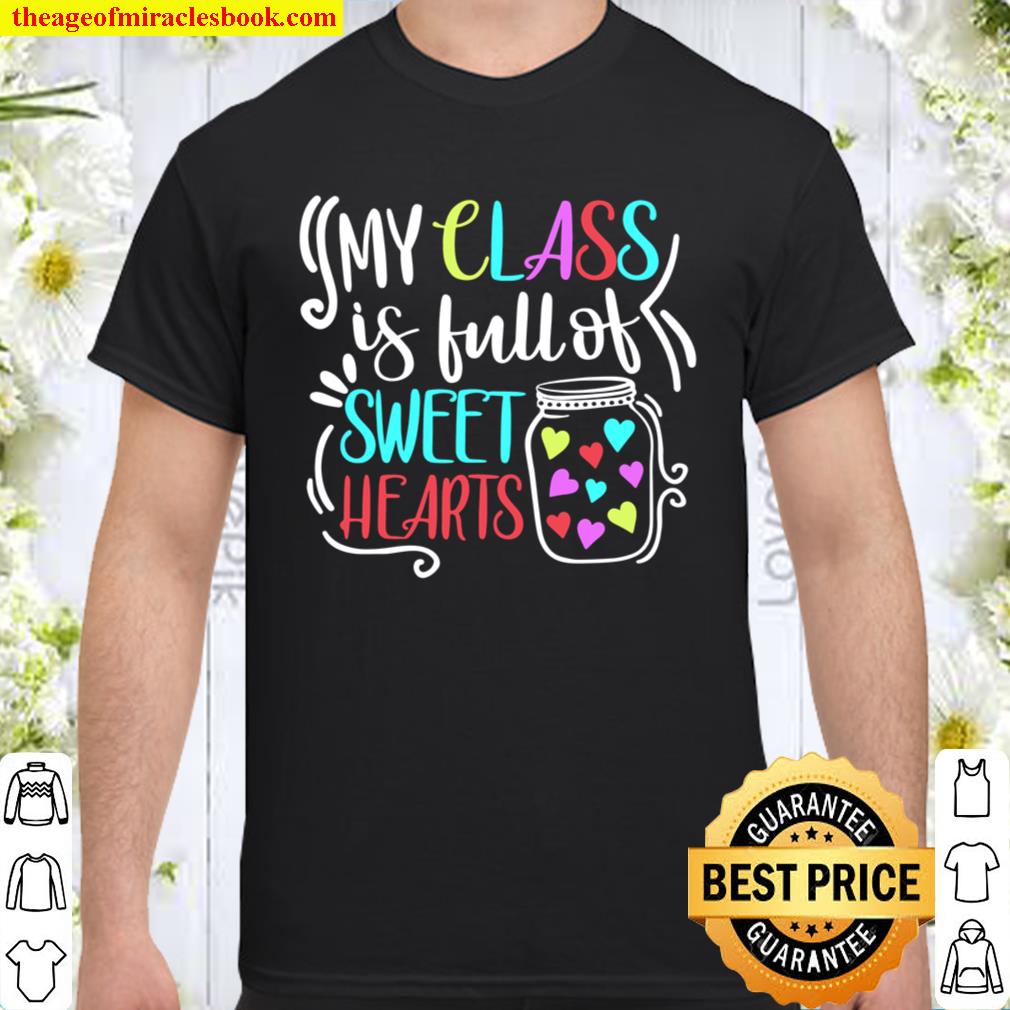 My Class Is Full Of Sweet Hearts Funny Teacher Valentine 2021 Shirt, Hoodie, Long Sleeved, SweatShirt