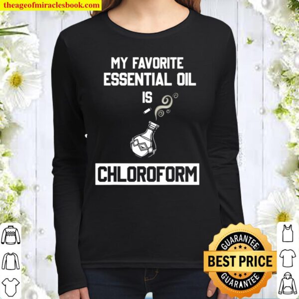My Favorite Essential Oil Is Chloroform Funny Gift Women Long Sleeved