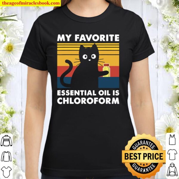 My Favorite Essential Oil is Chloroform Funny Cat Gift Classic Women T-Shirt