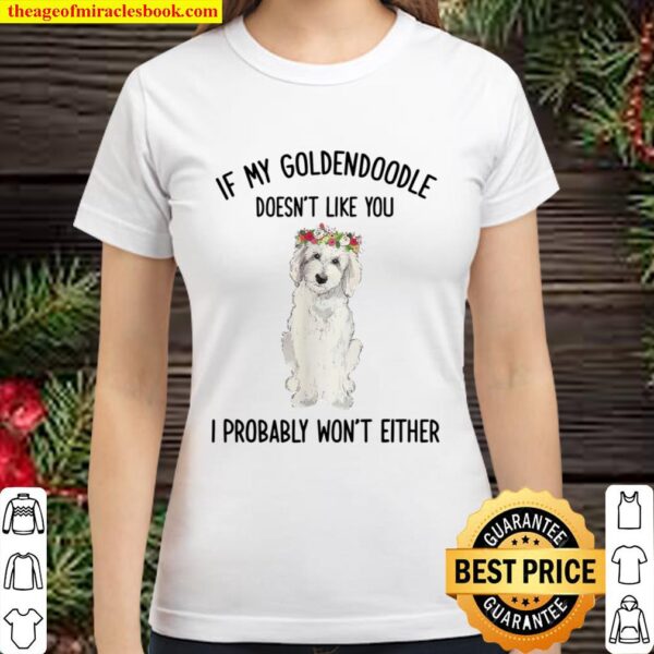 My Goldendoodle Doesn_t Like You Goldendoodle Lover Gift Classic Women T-Shirt