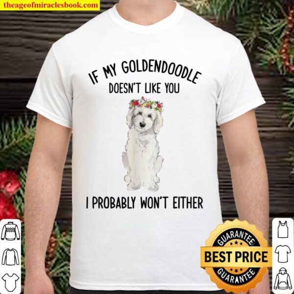 My Goldendoodle Doesn_t Like You Goldendoodle Lover Gift Shirt