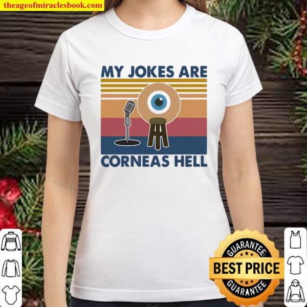 My Jokes Are Corneas Hell Vintage Classic Women T-Shirt