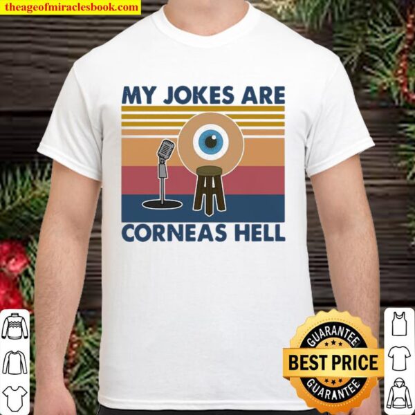 My Jokes Are Corneas Hell Vintage Shirt