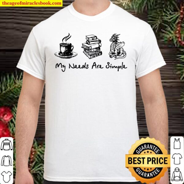 My Needs Are Simple Coffee Books Dragon Shirt
