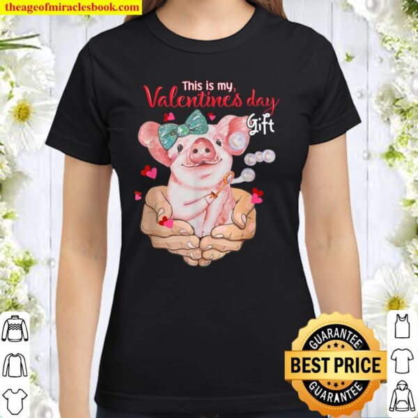 My Pig Is My Valentine Apparel Animals Lover Farm Gifts Classic Women T-Shirt