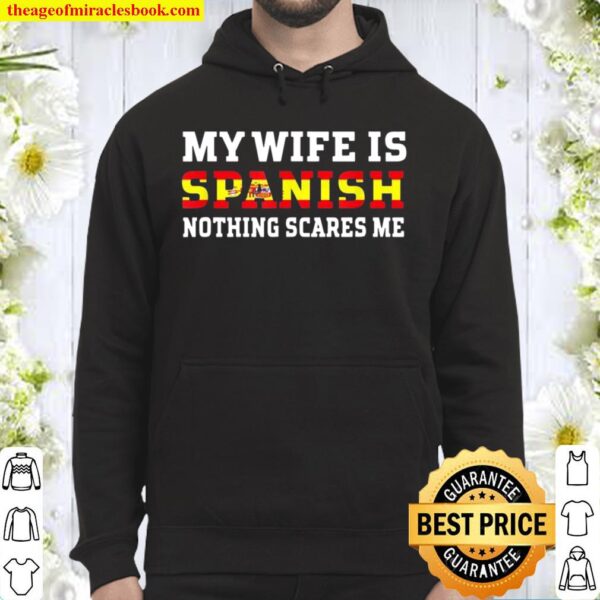 My Wife Is Spanish Nothing Scares Me Husband Hoodie