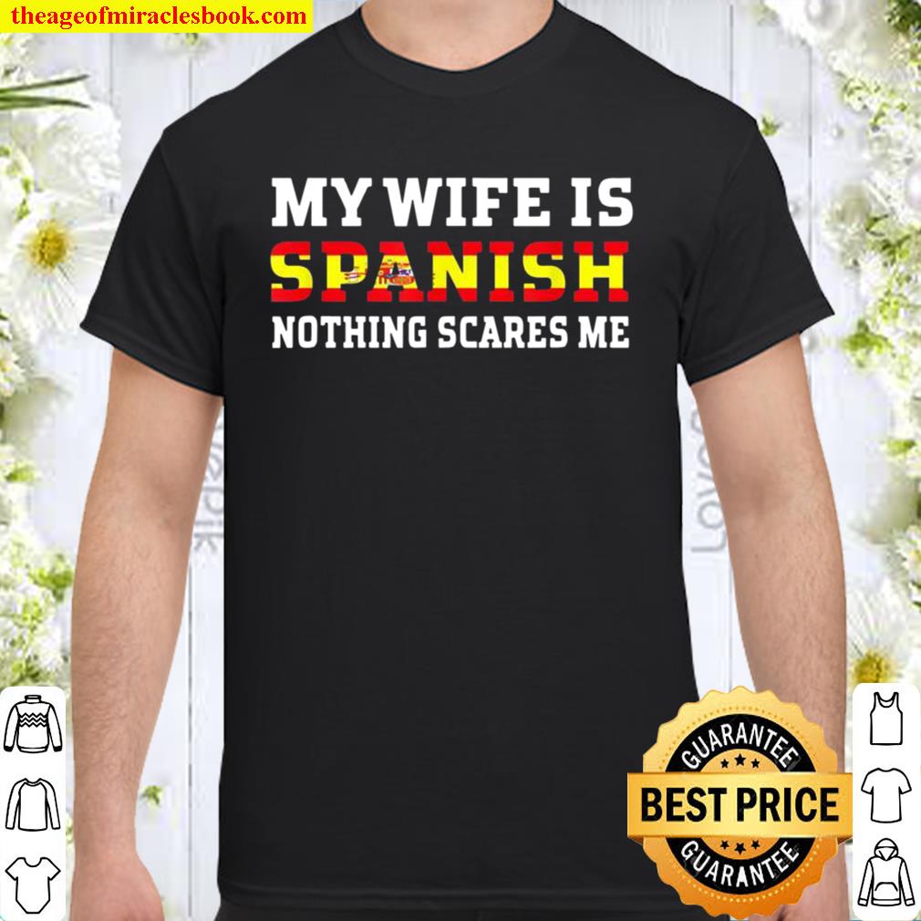 My Wife Is Spanish Nothing Scares Me Husband new Shirt, Hoodie, Long Sleeved, SweatShirt