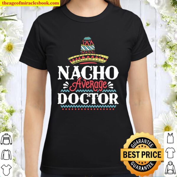 Nacho Average Doctor Fun Cinco De Mayo Classic Women T-Shirt