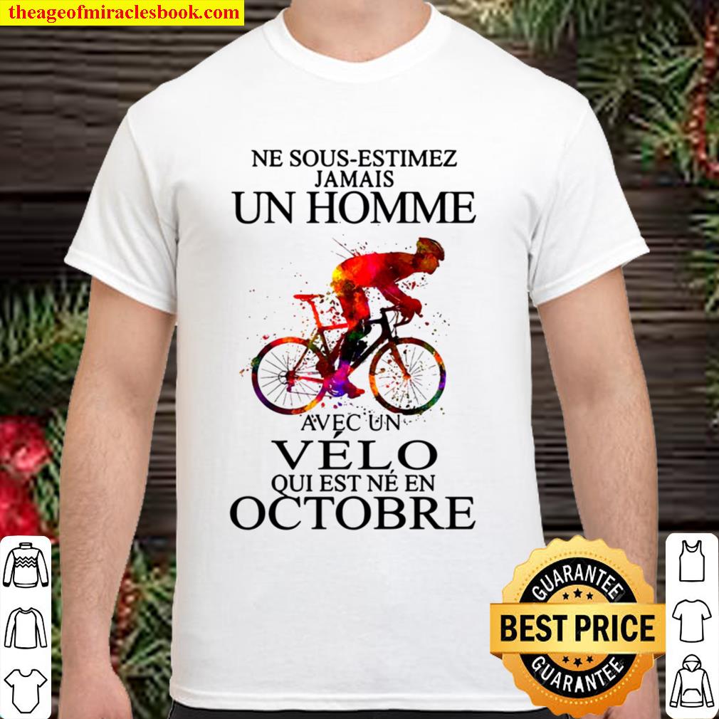 Ne Sous-Estimez Jamais Un Homme Avec Un Velo Qui Est Ne En Octobre limited Shirt, Hoodie, Long Sleeved, SweatShirt