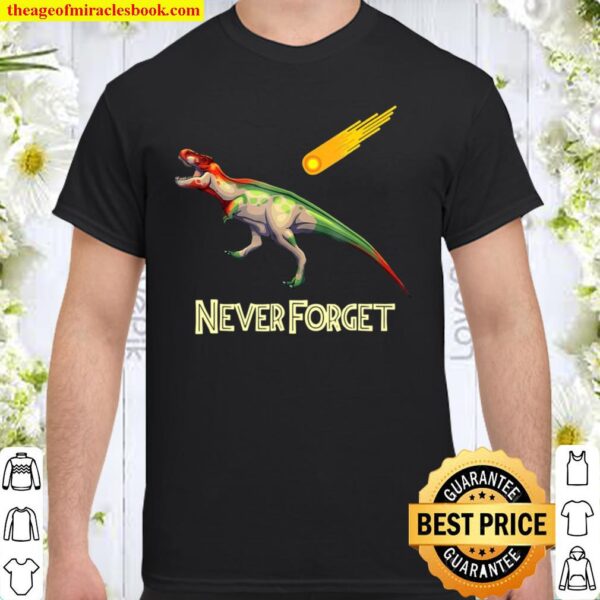 Never Forget – Funny Dinosaur Shirt T-Rex Shirt