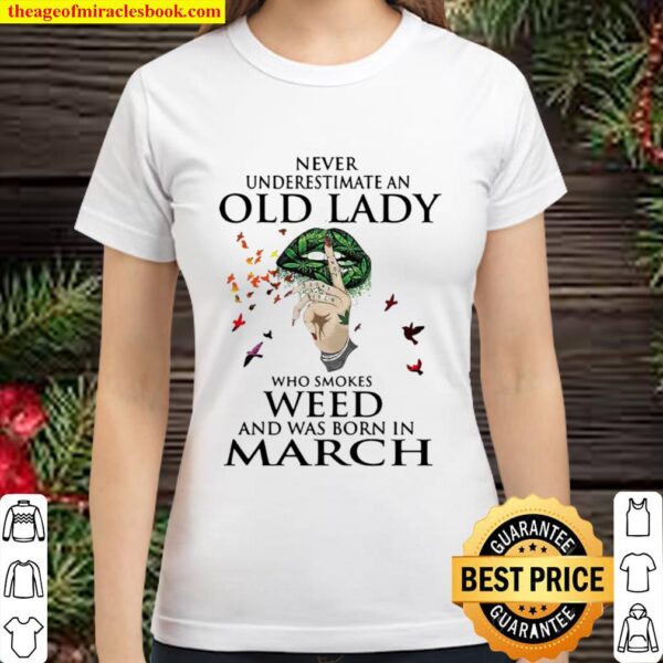 Never Underestimate An Old Lady Who Smokes Weed And Was Born In March Classic Women T-Shirt