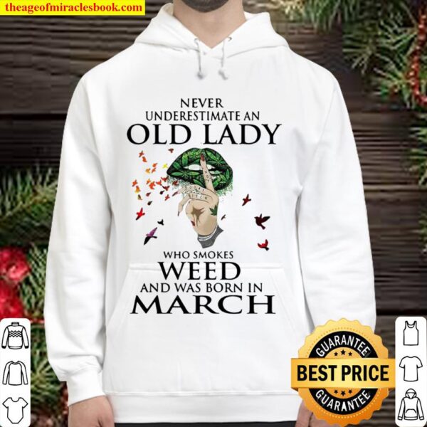 Never Underestimate An Old Lady Who Smokes Weed And Was Born In March Hoodie