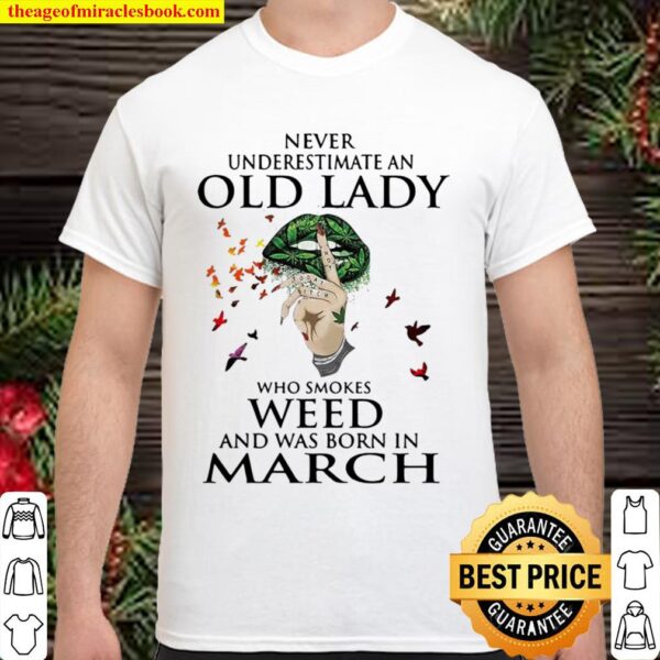 Never Underestimate An Old Lady Who Smokes Weed And Was Born In March Shirt