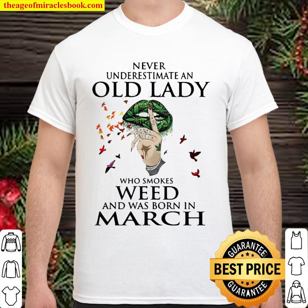 Never Underestimate An Old Lady Who Smokes Weed And Was Born In March Cannabis 2021 Shirt, Hoodie, Long Sleeved, SweatShirt