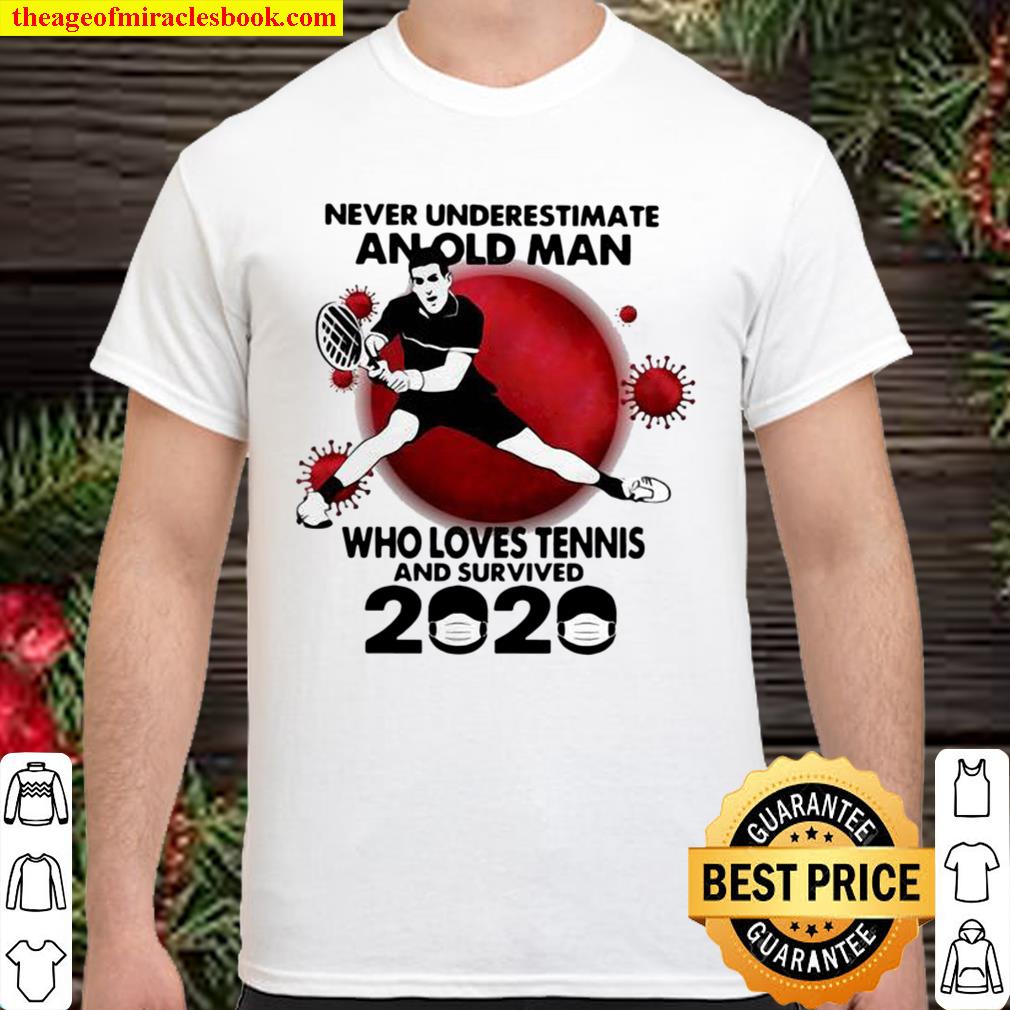 Never Underestimate An Old Man Who Loves Tennis And Survived 2020 Mask Covid 19 limited Shirt, Hoodie, Long Sleeved, SweatShirt