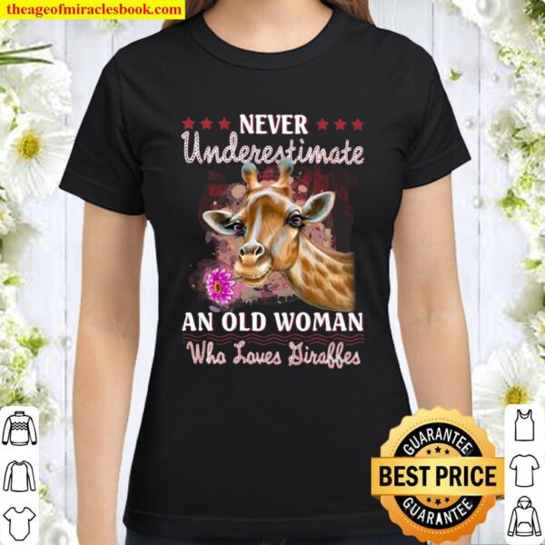 Never Underestimate An Old Woman Who Loves Giraffes Classic Women T-Shirt