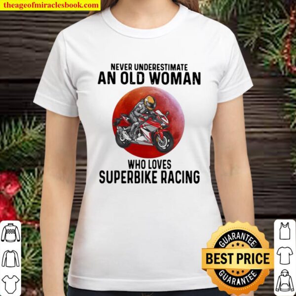 Never Underestimate An Old Woman Who Loves Superbike Racing The Moon Classic Women T-Shirt