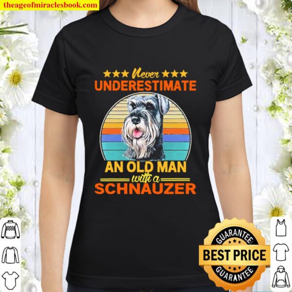 Never underestimate an old man with a Schnauzer vintage Classic Women T-Shirt