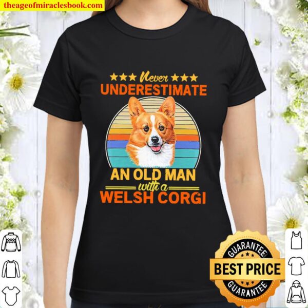Never underestimate and old man with a Welsh Corgi vintage Classic Women T-Shirt
