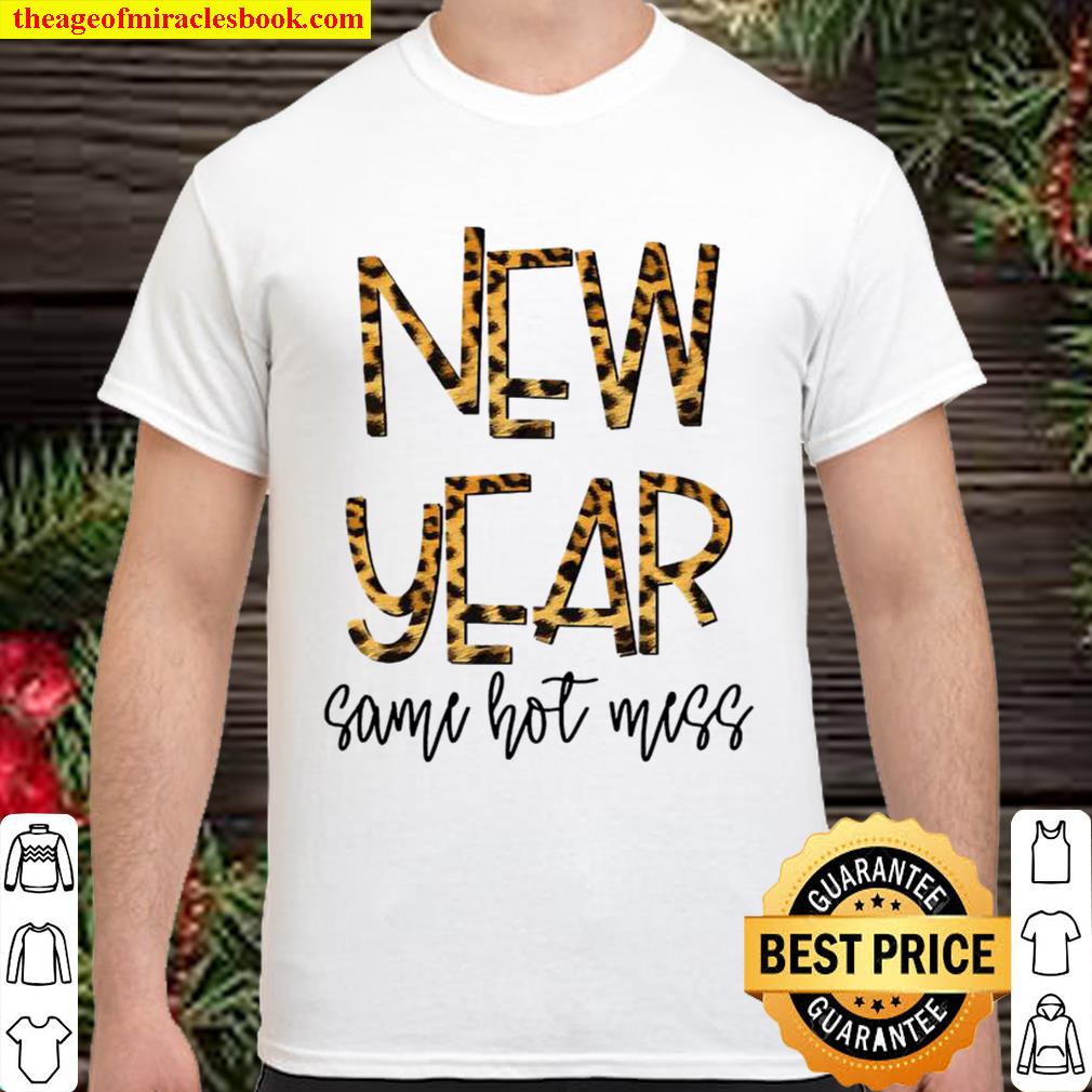 New Year Same Hot Mess 2021 Eve Party Leopard hot Shirt, Hoodie, Long Sleeved, SweatShirt